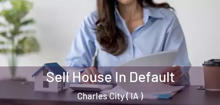  Sell House In Default Charles City ( IA )