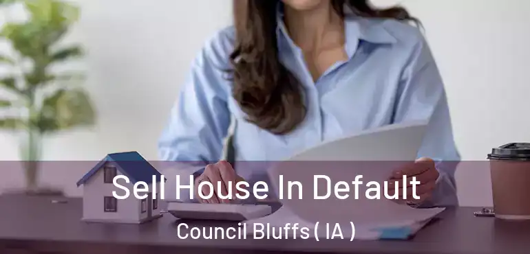  Sell House In Default Council Bluffs ( IA )