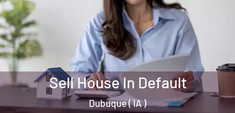  Sell House In Default Dubuque ( IA )