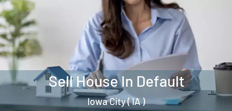  Sell House In Default Iowa City ( IA )