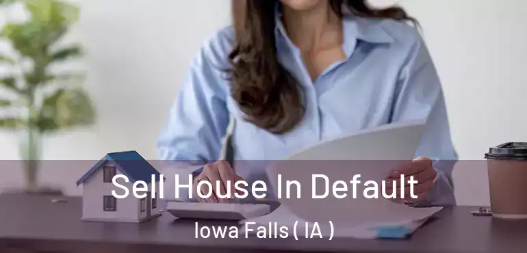  Sell House In Default Iowa Falls ( IA )