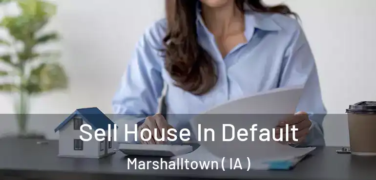  Sell House In Default Marshalltown ( IA )