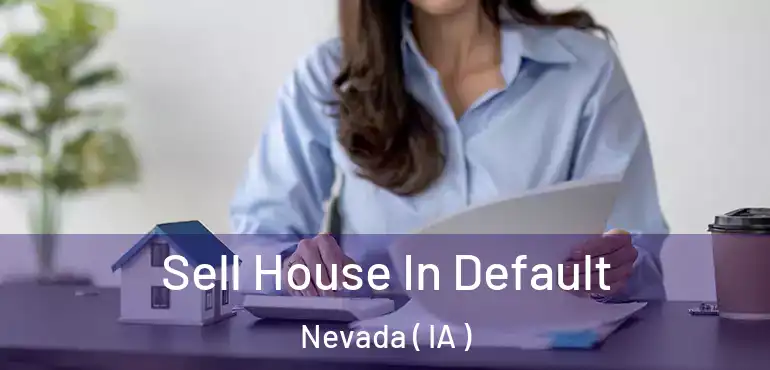  Sell House In Default Nevada ( IA )