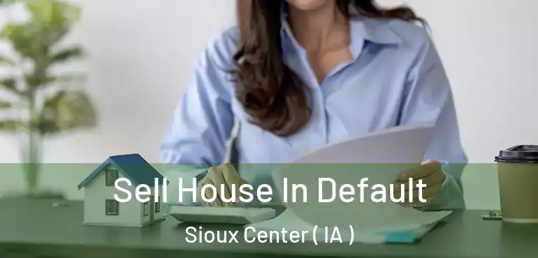  Sell House In Default Sioux Center ( IA )