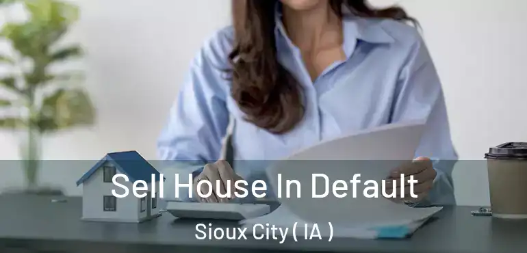  Sell House In Default Sioux City ( IA )