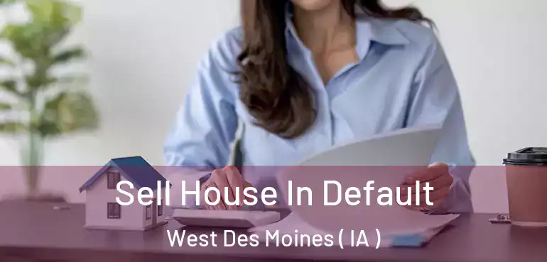  Sell House In Default West Des Moines ( IA )