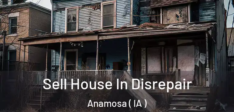  Sell House In Disrepair Anamosa ( IA )