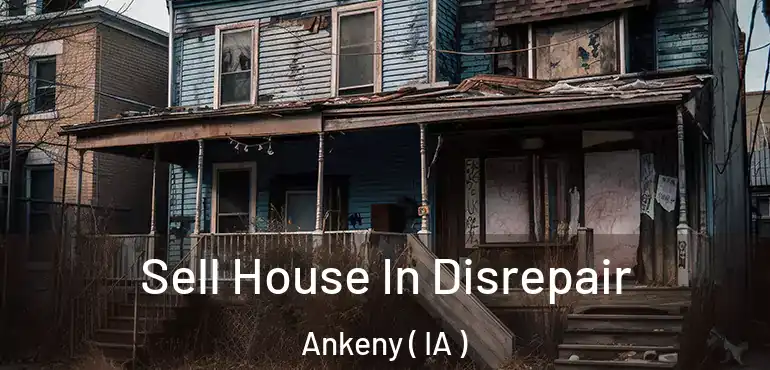  Sell House In Disrepair Ankeny ( IA )