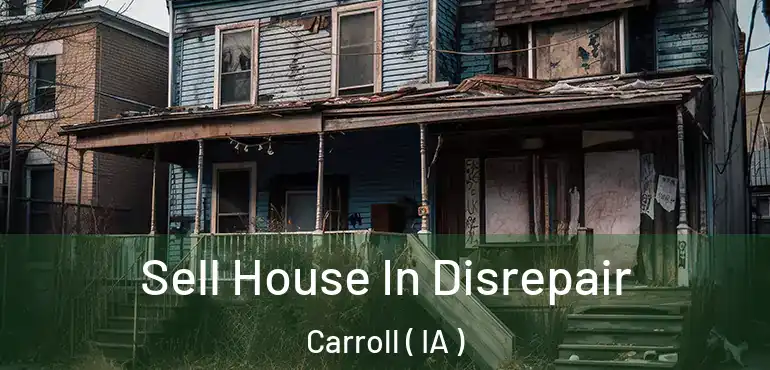  Sell House In Disrepair Carroll ( IA )