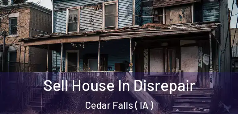  Sell House In Disrepair Cedar Falls ( IA )