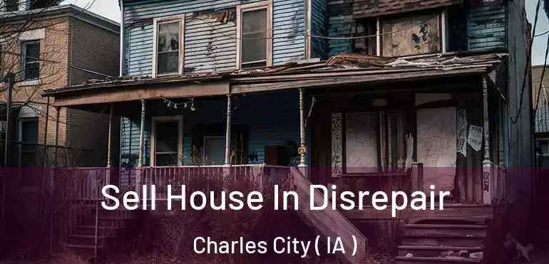  Sell House In Disrepair Charles City ( IA )