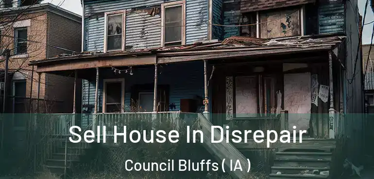 Sell House In Disrepair Council Bluffs ( IA )