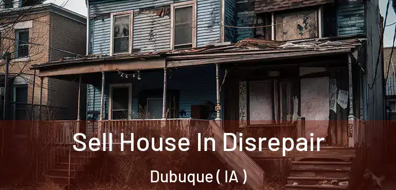  Sell House In Disrepair Dubuque ( IA )