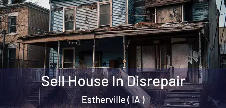  Sell House In Disrepair Estherville ( IA )