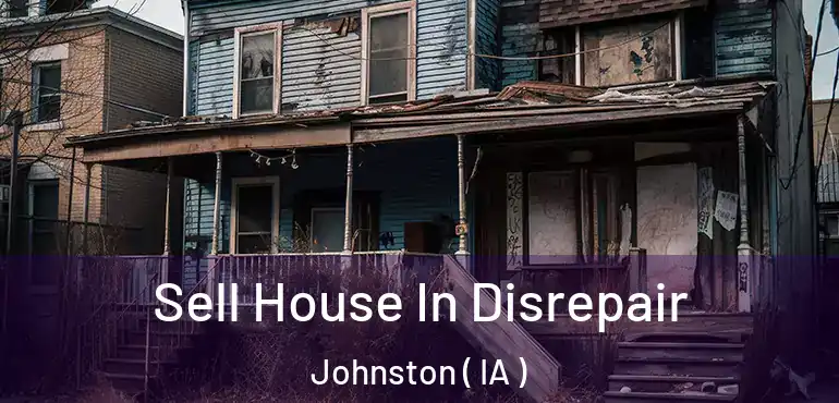  Sell House In Disrepair Johnston ( IA )