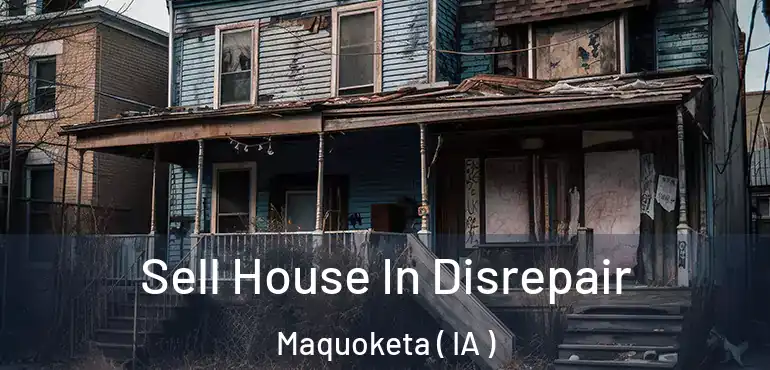  Sell House In Disrepair Maquoketa ( IA )