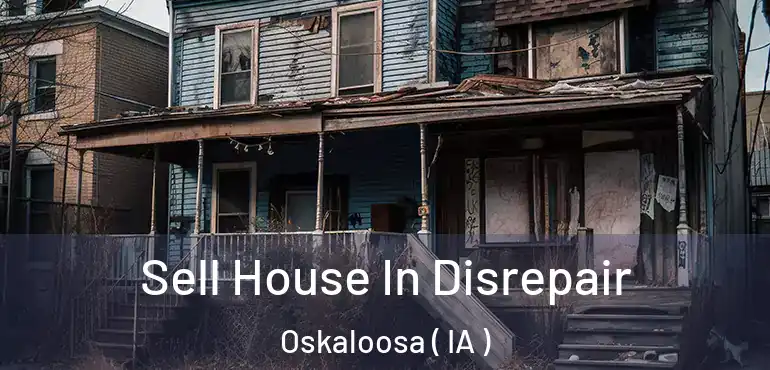 Sell House In Disrepair Oskaloosa ( IA )