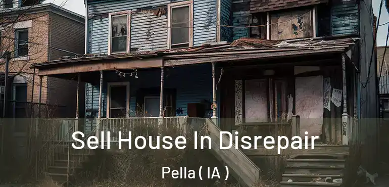  Sell House In Disrepair Pella ( IA )