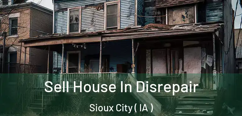  Sell House In Disrepair Sioux City ( IA )
