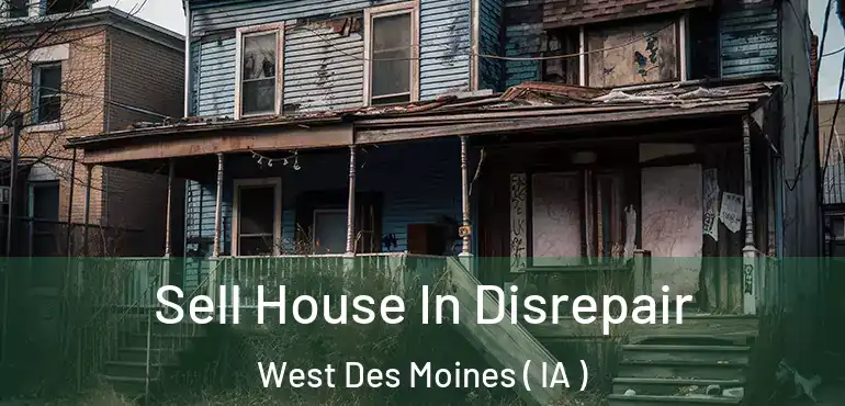  Sell House In Disrepair West Des Moines ( IA )