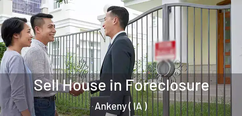  Sell House in Foreclosure Ankeny ( IA )