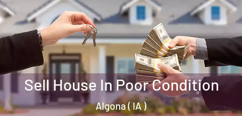  Sell House In Poor Condition Algona ( IA )