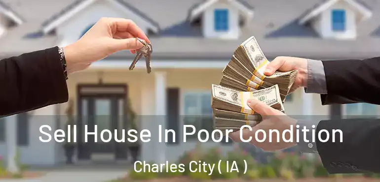  Sell House In Poor Condition Charles City ( IA )