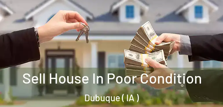  Sell House In Poor Condition Dubuque ( IA )