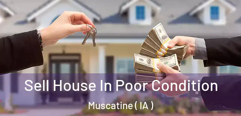  Sell House In Poor Condition Muscatine ( IA )