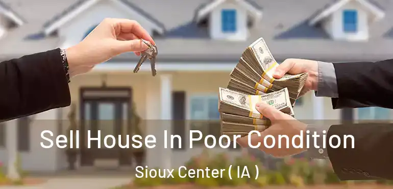  Sell House In Poor Condition Sioux Center ( IA )
