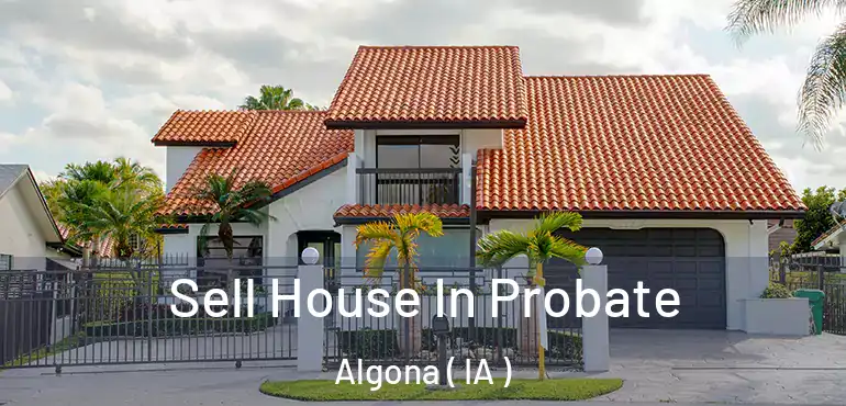  Sell House In Probate Algona ( IA )