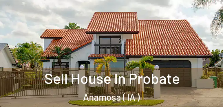  Sell House In Probate Anamosa ( IA )