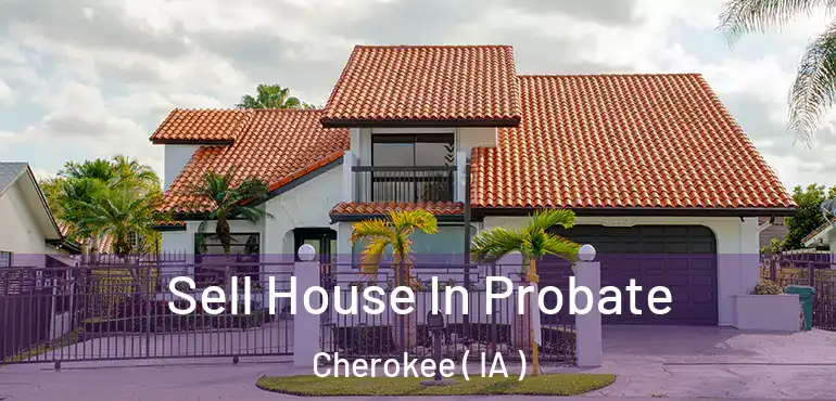  Sell House In Probate Cherokee ( IA )
