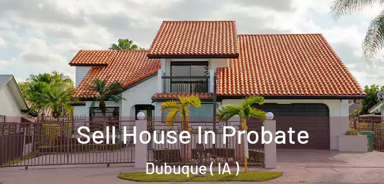  Sell House In Probate Dubuque ( IA )