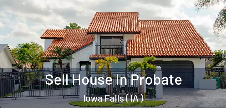  Sell House In Probate Iowa Falls ( IA )