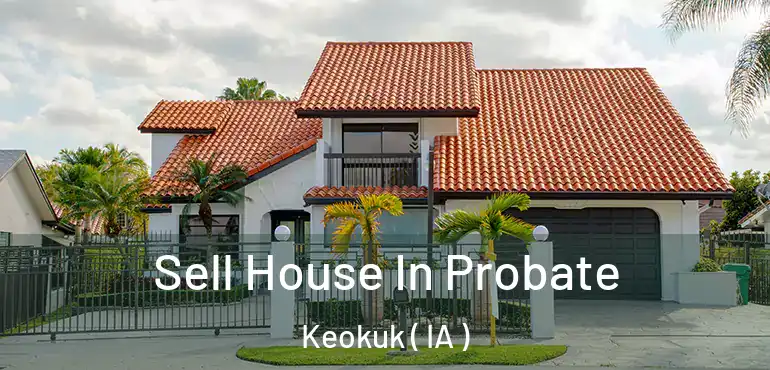  Sell House In Probate Keokuk ( IA )