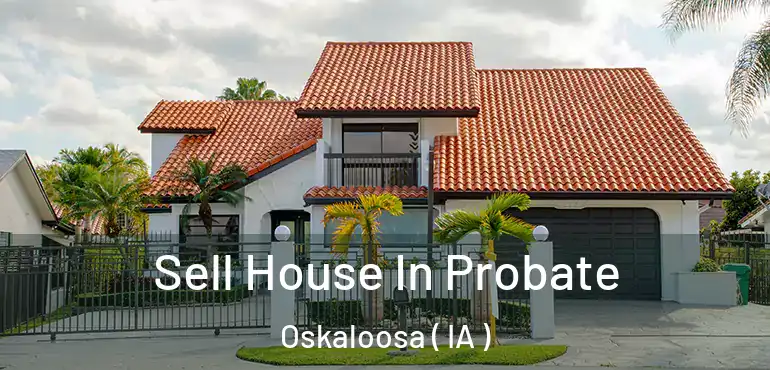  Sell House In Probate Oskaloosa ( IA )