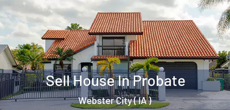 Sell House In Probate Webster City ( IA )