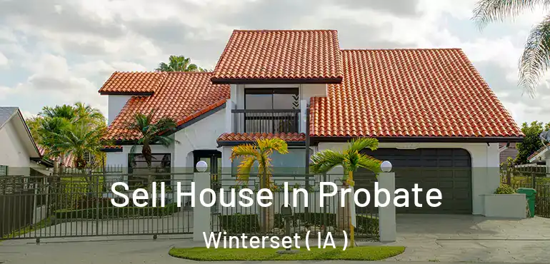  Sell House In Probate Winterset ( IA )