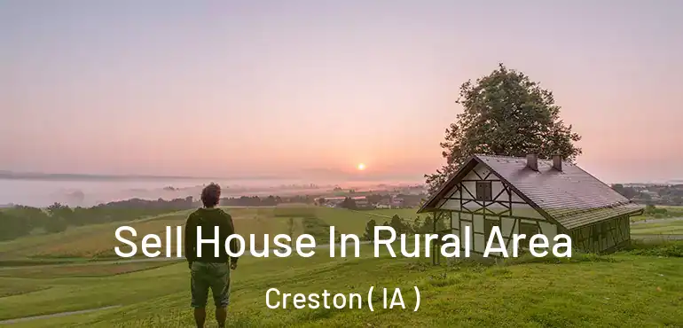  Sell House In Rural Area Creston ( IA )