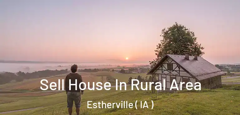  Sell House In Rural Area Estherville ( IA )