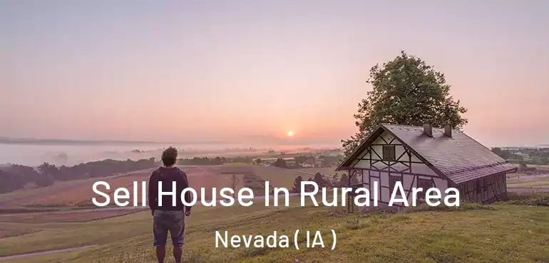  Sell House In Rural Area Nevada ( IA )