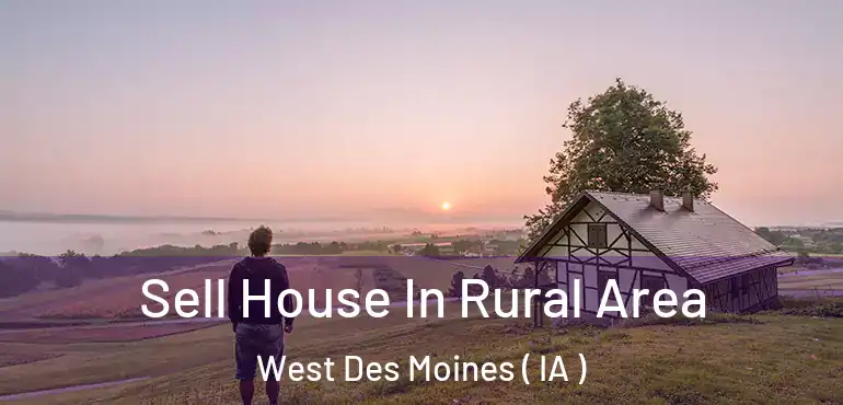  Sell House In Rural Area West Des Moines ( IA )