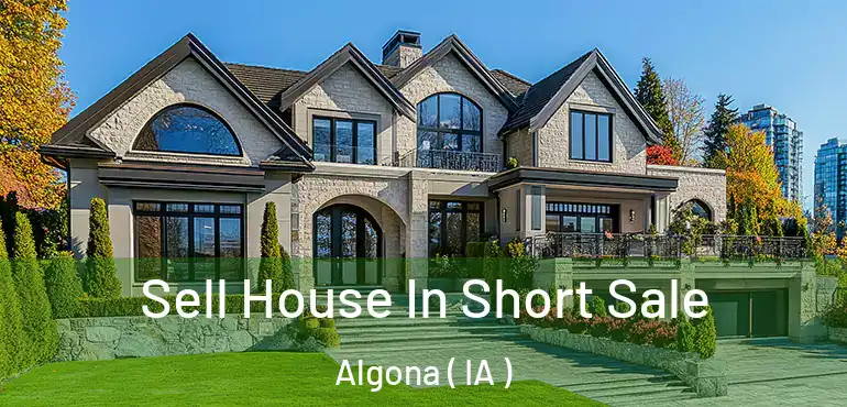  Sell House In Short Sale Algona ( IA )