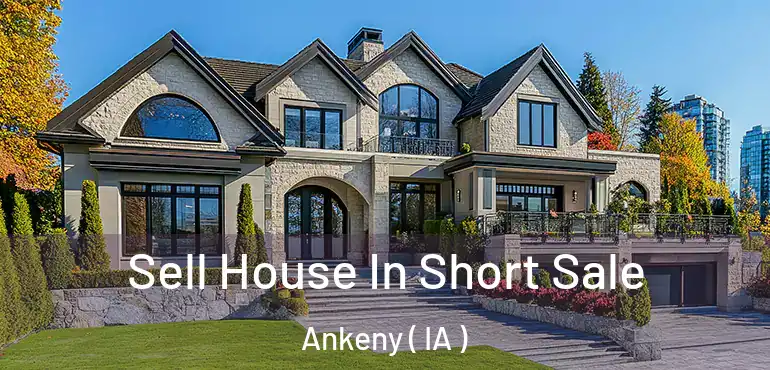  Sell House In Short Sale Ankeny ( IA )