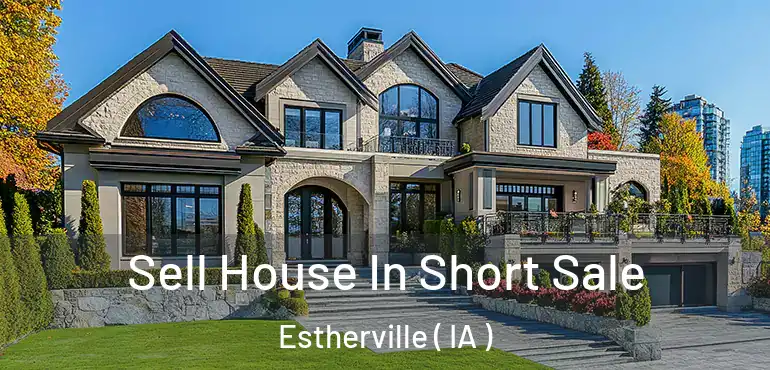  Sell House In Short Sale Estherville ( IA )