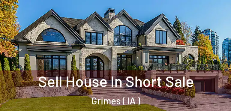  Sell House In Short Sale Grimes ( IA )