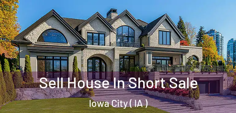  Sell House In Short Sale Iowa City ( IA )