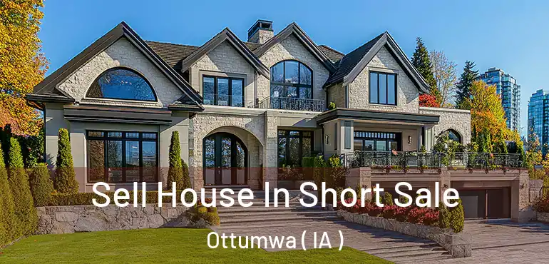  Sell House In Short Sale Ottumwa ( IA )