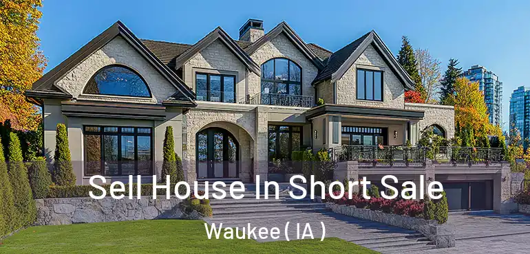  Sell House In Short Sale Waukee ( IA )